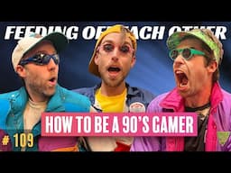 Making How to be a '90s Gamer | Feeding Off Each Other Ep. 109