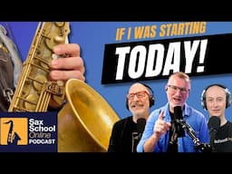 If I Was Starting Sax Again Today   SaxSchoolOnline Podcast Season 2