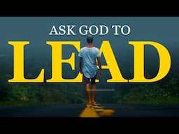 Lord, Go Before Me and Lead Me | Christian Motivation