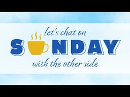 Let's Chat on Sunday with the Other Side