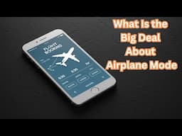 What Is The Big Deal About Airplane Mode?