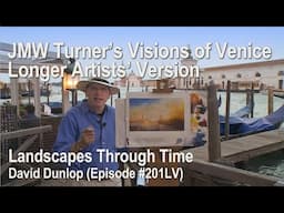 JMW Turner’s Visions of Venice - Longer Version - #201 - Landscapes Through Time with David Dunlop