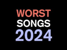 Top 40 Worst Songs of 2024