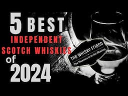 5 BEST IDEPENDENT WHISKIES of 2024....(First time EVER on the Channel)