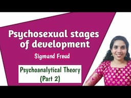 Psycho Analytical Theory - Part 2 / Psychosexual stages of development / Sigmund Freud