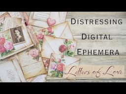 Distressing Digital Ephemera  ( Letters of Love Digital Kit )