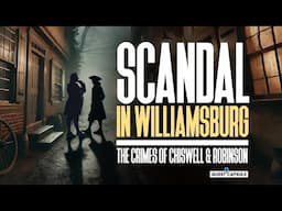 Scandal in Williamsburg: The Crimes of Chiswell & Robinson (2024) Murder & Corruption in the Colony