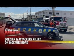 THE GLEANER MINUTE: Soldier, attackers killed on Molynes Road | Fiery Mountain View protest