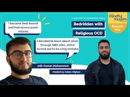 Bedridden with Religious OCD with Osman Mohammed - The Mindful Muslim Podcast Episode #053