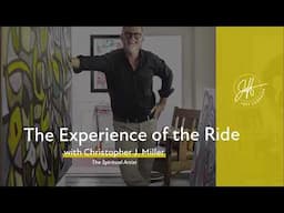 Chris J. Miller  - "The Experience of the Ride" | Spiritual Illuminations with Jeff Carreira