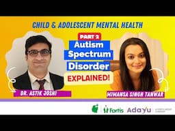 Autism Spectrum Disorder I Part 2 I with Dr. Astik Joshi & Mimansa Singh Tanwar