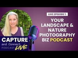 The Capture and Connect: A Landscape and Nature Photography Business Podcast