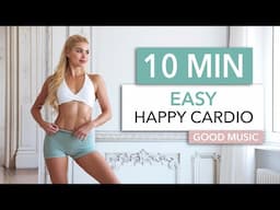 10 MIN EASY HAPPY CARDIO - Beginner Friendly, nothing complicated