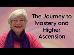 The Journey to Mastery and Higher Ascension