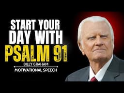 Morning Prayer to Start Your Day With Psalm 91 | Billy Graham Motivational Speech