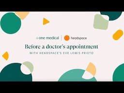 One Medical and Headspace Partnership - Before a Doctor’s Appointment with Eve Lewis Prieto