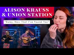 The Alison Krauss & Union Station Analysis You've Been Waiting For, "Baby Now That I've Found You"!