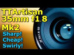 TT Artisan 35mm f1.8 Mk 2 - Sharp, With A Hint Of Swirl!