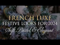 Our 2024 Christmas Themes - Soft, French, & Elegant Styles | Part 2