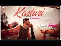 Kasturi | Lyrical Video | Amar Prem Ki Prem Kahani | Arijit Singh | Latest Love Songs 2025