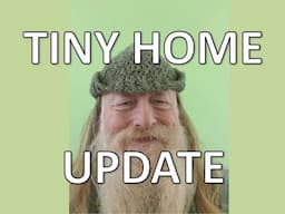 Tiny Home Update