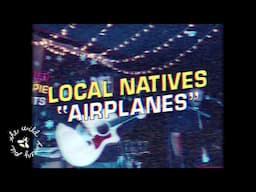 Local Natives - Airplanes | The Wild Honey Pie On The Mountain 4