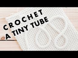 Crochet a Tiny Tube