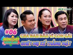 Cha đau đầu vì con gái riêng ghét mẹ kế thẳng mặt | Mảnh Ghép Hoàn Hảo 2025 Tập 6