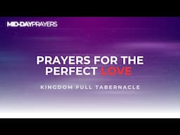 PERFECT LOVE | MIDDAY PRAYERS | KINGDOM FULL TABERNACLE