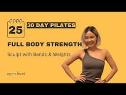 Day 25: Full Body Strength – Sculpt with Bands & Weights | 30-Day Pilates Challenge