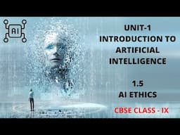 UNIT 1 INTRODUCTION TO AI SUB-UNIT  1.5 AI ETHICS CLASS 8-9 CBSE (AI-417)