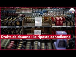 Droits de douane : la riposte canadienne