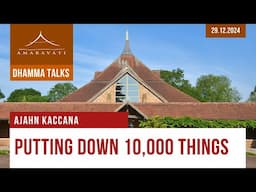 Putting Down 10,000 Things | Ajahn Kaccāna | 29.12.2024