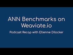 Approximate Nearest Neighbor Benchmarks - Weaviate Podcast Recap