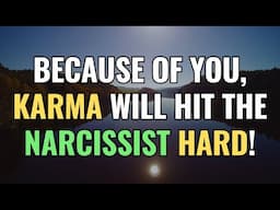 Because of You, Karma Will Hit the Narcissist Hard! | Sigma | NPD | Empaths Refuge