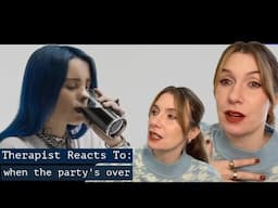 Therapist Reacts To: when the party's over by Billie Eilish *toxic relationship? music industry?*