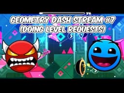 Geometry Dash Stream #7 - Doing Level requests