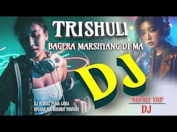 TRISHULI BAGERA MARSYANGDIMA " New Dj Remixs || trishuli bagera new nepali Dj mixsing pema lama.