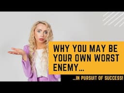 Why You May be Your Own Worst Enemy