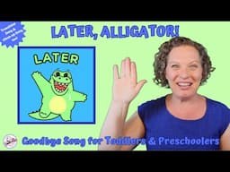 Preschool Goodbye Song | Later Alligator | Toddler & Preschool Kids Song