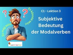 C1 - Lektion 3 | Subjektive Bedeutung der Modalverben | Teil 1 | Learn German