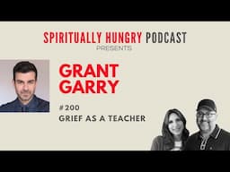 Grief as a Teacher with Grant Garry | Spiritually Hungry Podcast Ep. 200