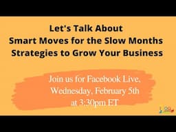 Let's talk about Smart moves for the slow months- strategies to grow your business