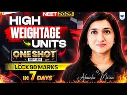 High Weightage Units | Lock 80 Marks in 7 Days | One Shot Series | NEET 2025 | Akansha Karnwal