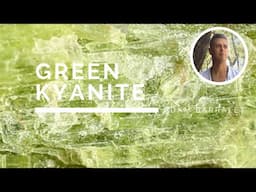 Green Kyanite - The Heart's Guardian Crystal