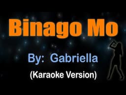 BINAGO MO - Gabriella (KARAOKE VERSION)