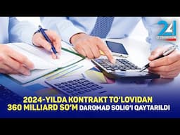 Kontrakt to‘lovidan 360 milliard so‘m daromad solig‘i qaytarildi.