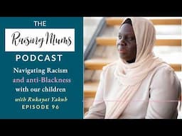 Navigating Racism and Anti-Blackness with our Children | Rukayat Yakub | Raising Mums Podcast 96