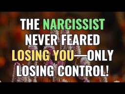 The Narcissist Never Feared Losing YOU—Only Losing CONTROL! | Sigma | NPD | Empaths Refuge