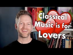 Classical Music is for Lovers - 7 Classical Music Pieces about Love